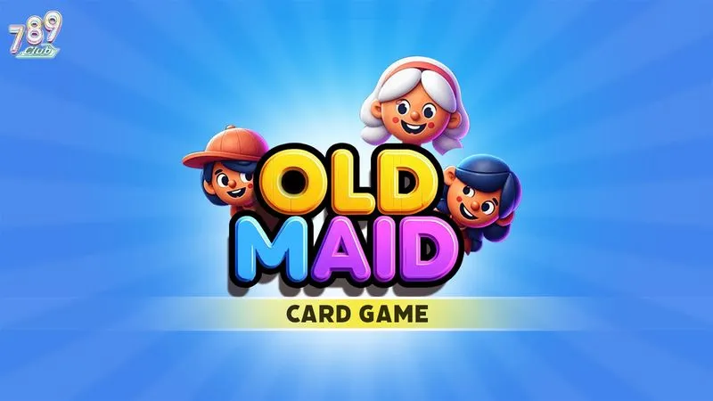 Bí quyết chơi Old Maid luôn thắng