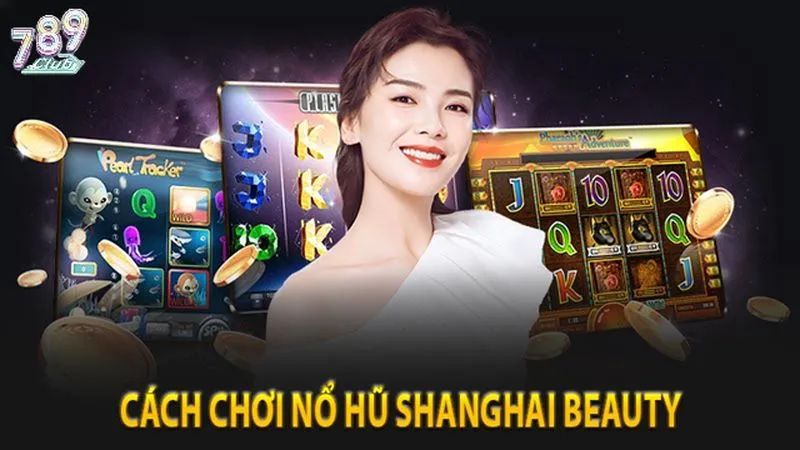Chỉ với vài thao tác đã có thể tham gia slot Shanghai beauty
