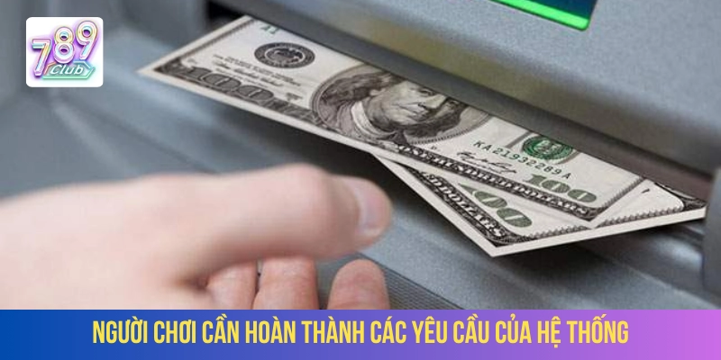Rút tiền 789Club cần tuân thủ quy định của hệ thống